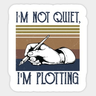 I'm not Quiet, I'm Plotting ,literary ,writer ,books library lover Sticker